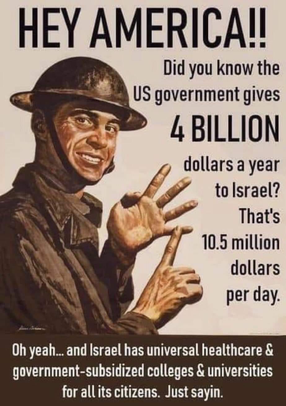 Americans give 4 billion dollars to the Zionist State of Israel every year